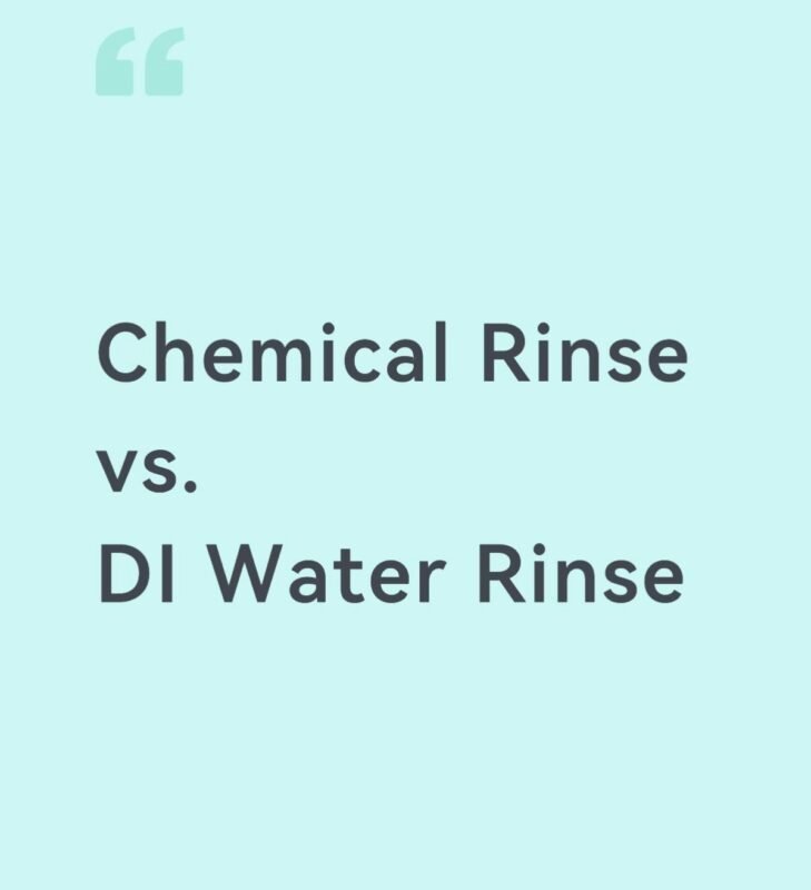 Chemical Rinsing vs DI Water Rinsing