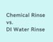 Chemical Rinsing vs DI Water Rinsing
