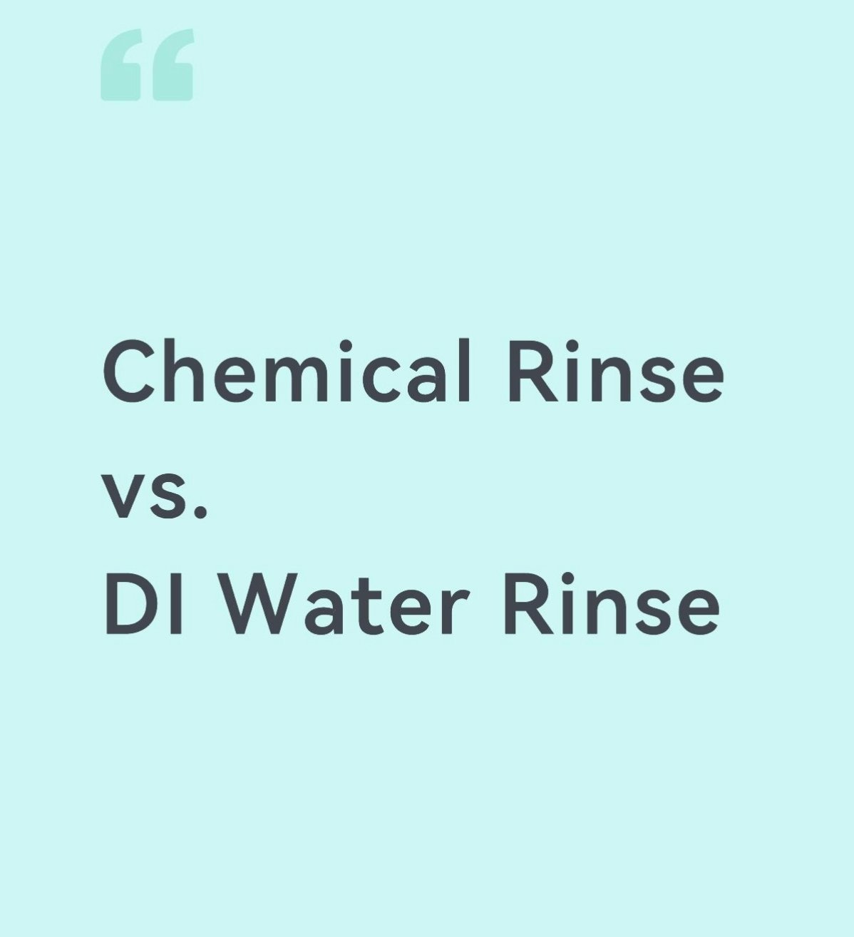Chemical Rinsing vs DI Water Rinsing